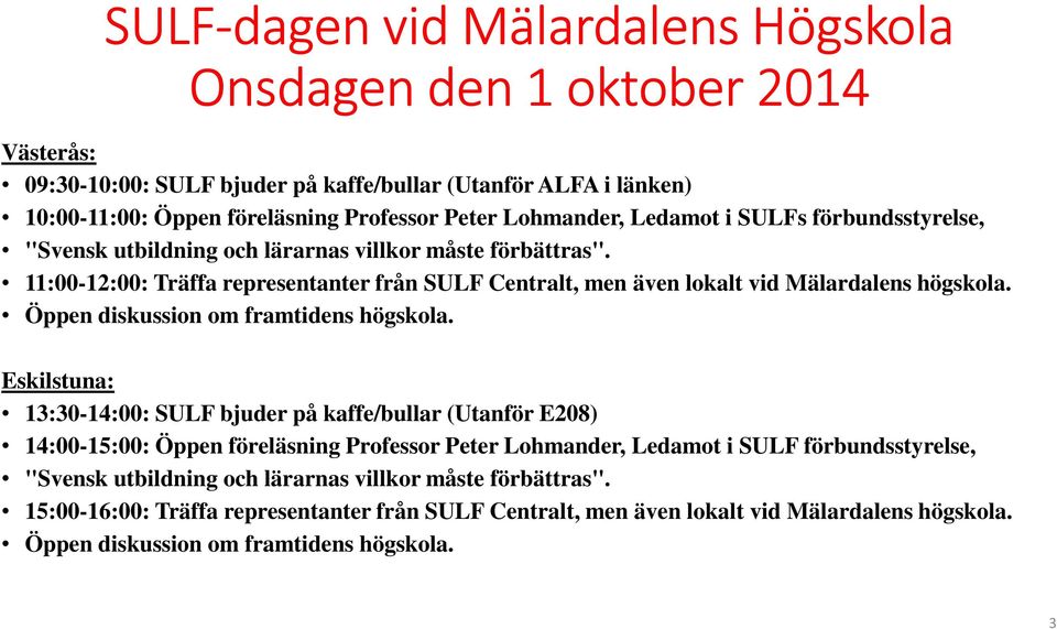 Öppen diskussion om framtidens högskola.