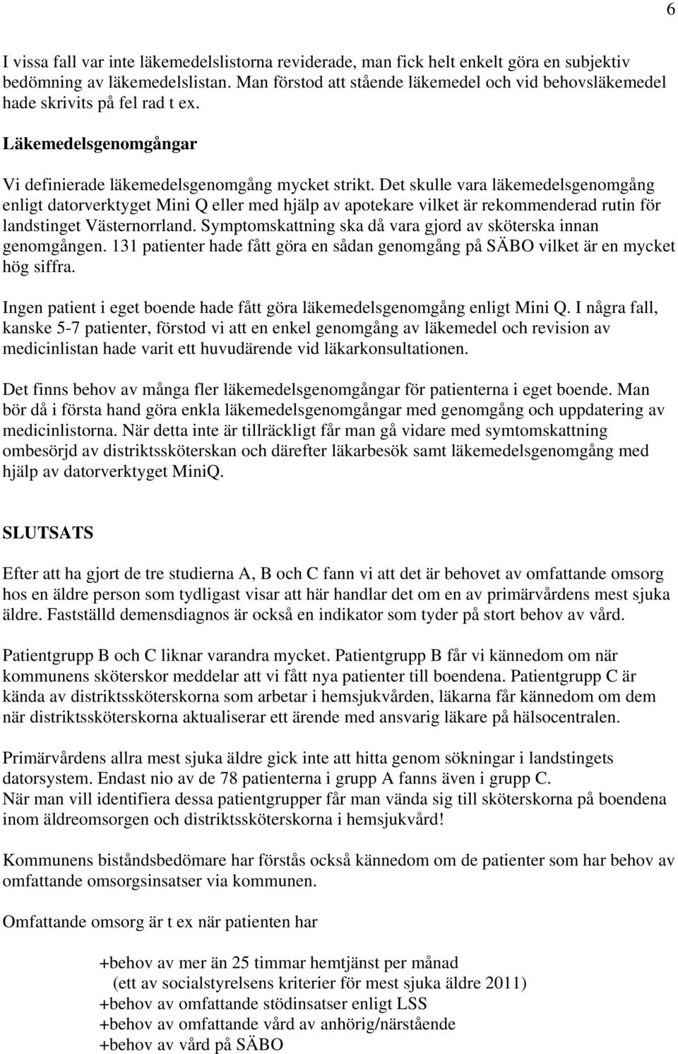 Det skulle vara läkemedelsgenomgång enligt datorverktyget Mini Q eller med hjälp av apotekare vilket är rekommenderad rutin för landstinget Västernorrland.