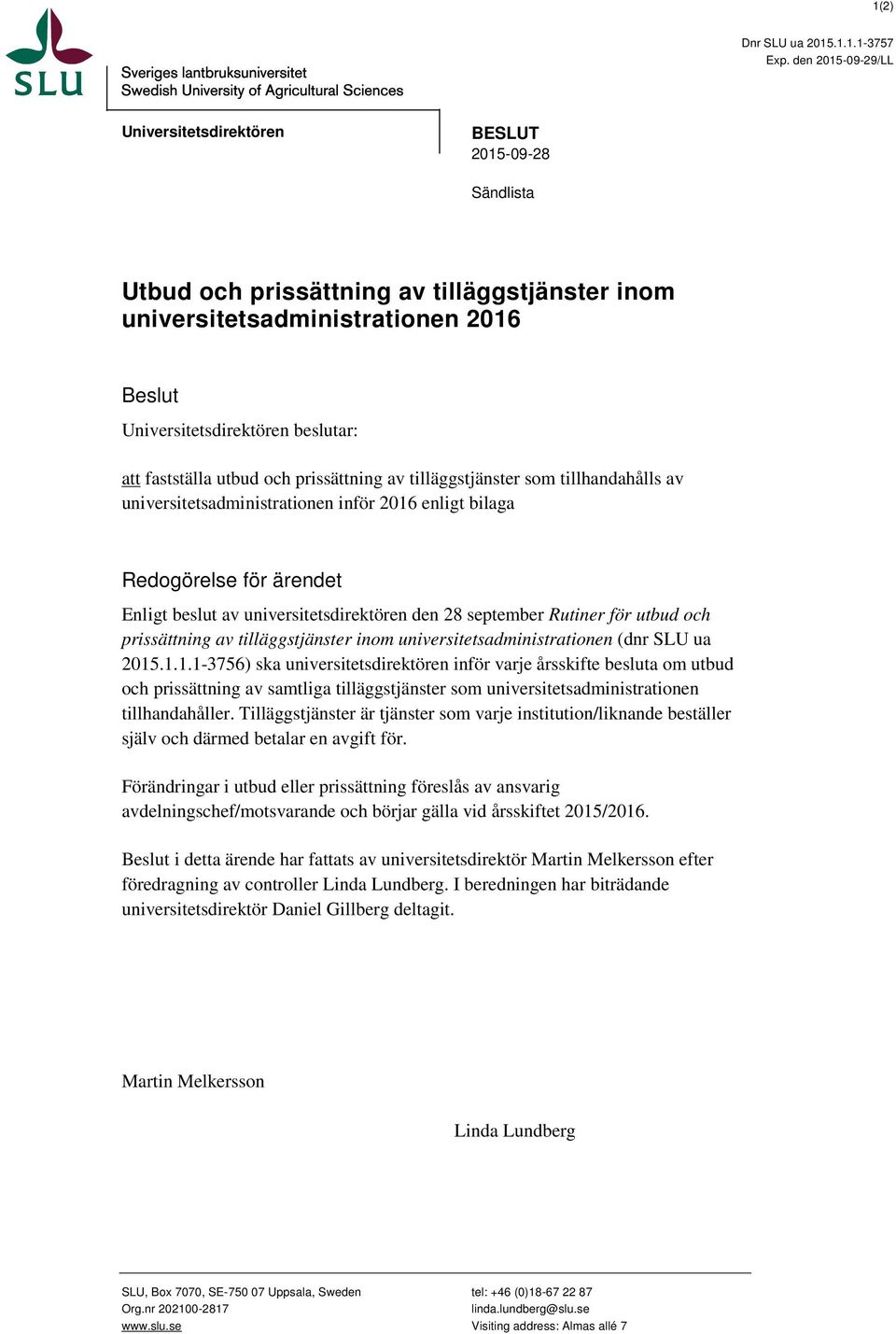 fastställa utbud och prissättning av tilläggstjänster som tillhandahålls av universitetsadministrationen inför 2016 enligt bilaga Redogörelse för ärendet Enligt beslut av universitetsdirektören den