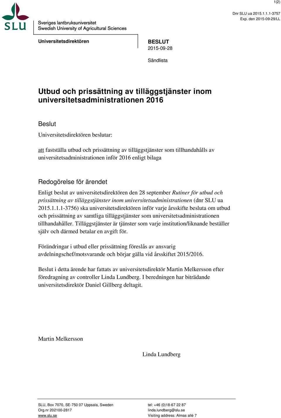 fastställa utbud och prissättning av tilläggstjänster som tillhandahålls av universitetsadministrationen inför 2016 enligt bilaga Redogörelse för ärendet Enligt beslut av universitetsdirektören den