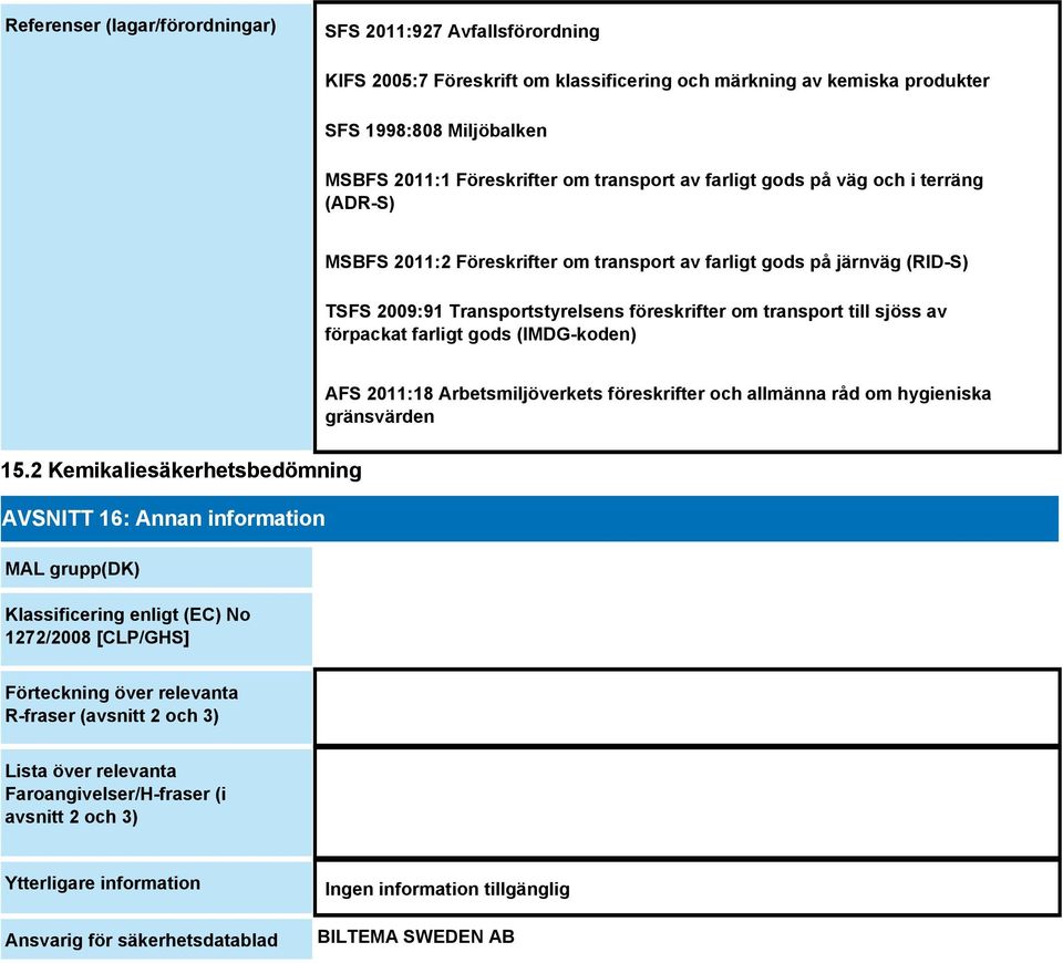 av förpackat farligt gods (IMDG-koden) AFS 2011:18 Arbetsmiljöverkets föreskrifter och allmänna råd om hygieniska gränsvärden 15.