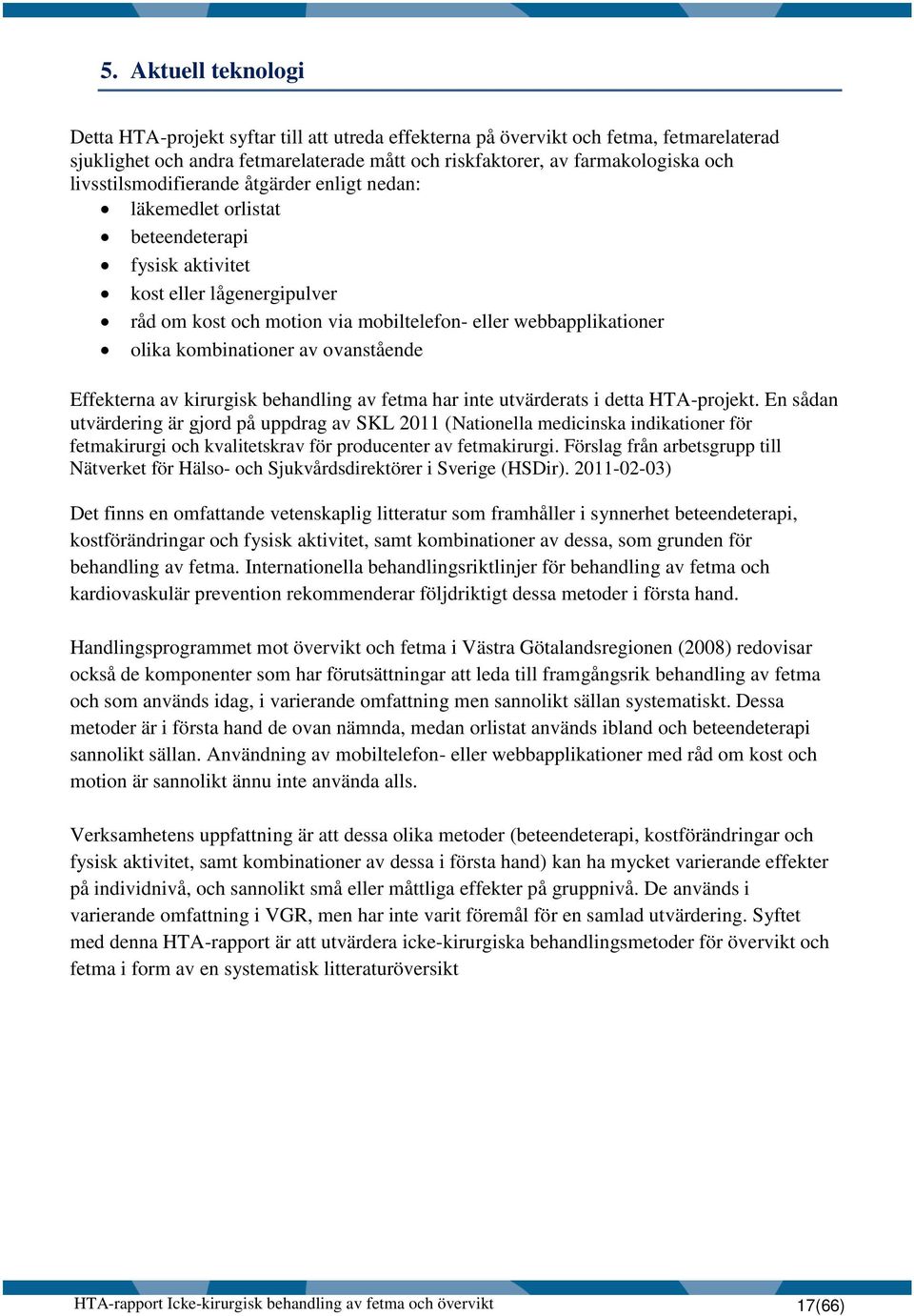 kombinationer av ovanstående Effekterna av kirurgisk behandling av fetma har inte utvärderats i detta HTA-projekt.