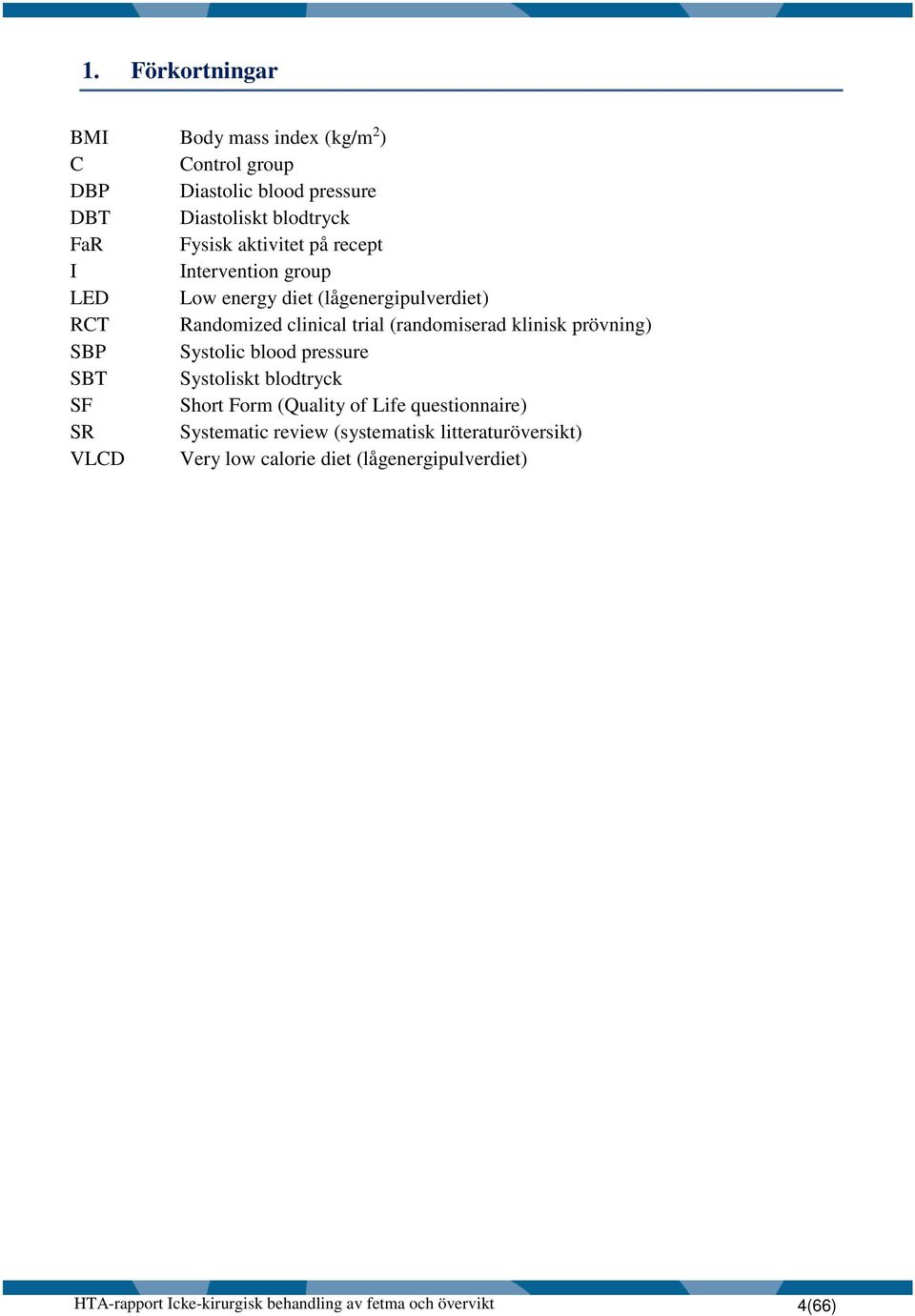 prövning) SBP Systolic blood pressure SBT Systoliskt blodtryck SF Short Form (Quality of Life questionnaire) SR Systematic review