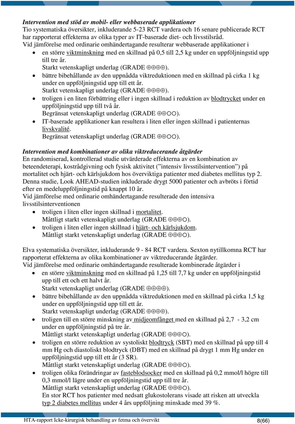 Vid jämförelse med ordinarie omhändertagande resulterar webbaserade applikationer i en större viktminskning med en skillnad på 0,5 till 2,5 kg under en uppföljningstid upp till tre år.