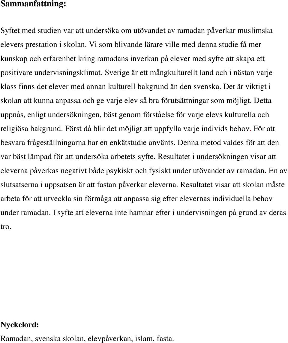 Sverige är ett mångkulturellt land och i nästan varje klass finns det elever med annan kulturell bakgrund än den svenska.