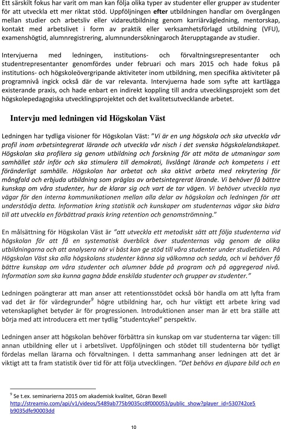 verksamhetsförlagd utbildning (VFU), examenshögtid, alumnregistrering, alumnundersökningaroch återupptagande av studier.