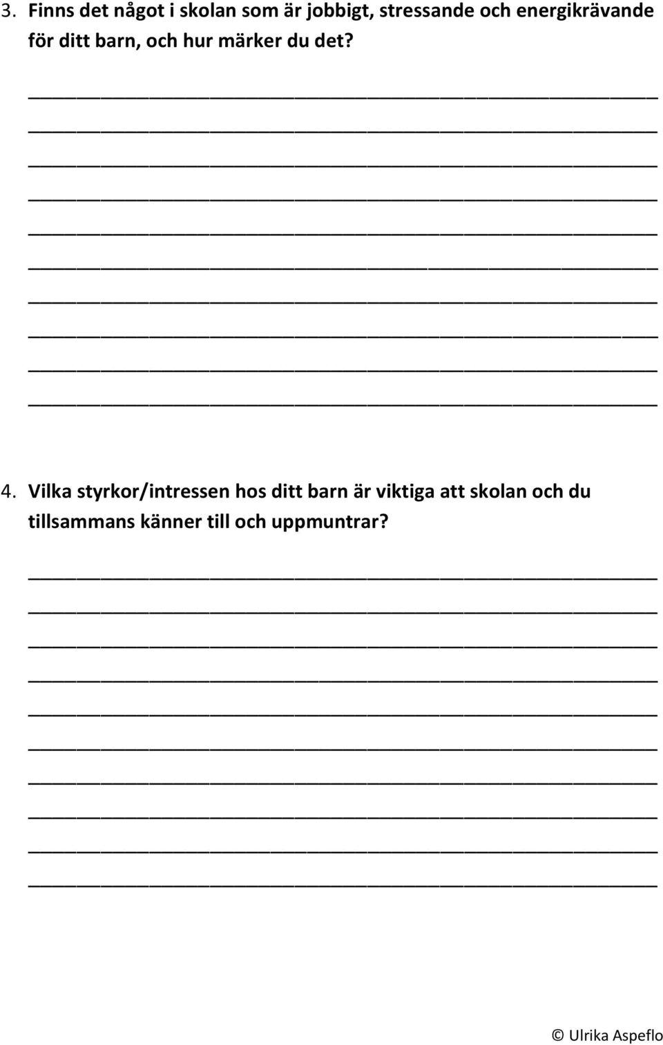 4. Vilka styrkor/intressen hos ditt barn är viktiga att