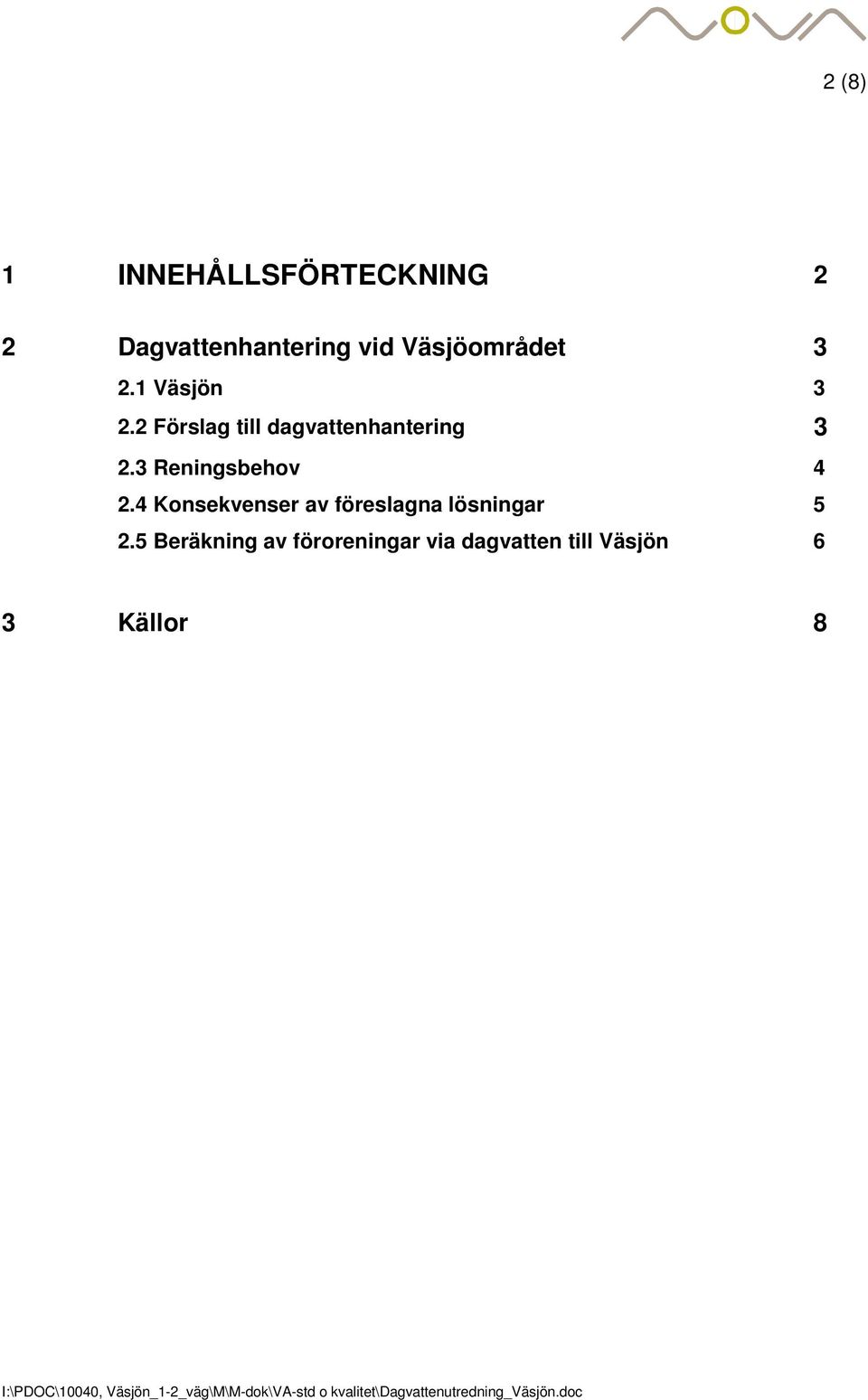 2 Förslag till dagvattenhantering 3 2.3 Reningsbehov 4 2.