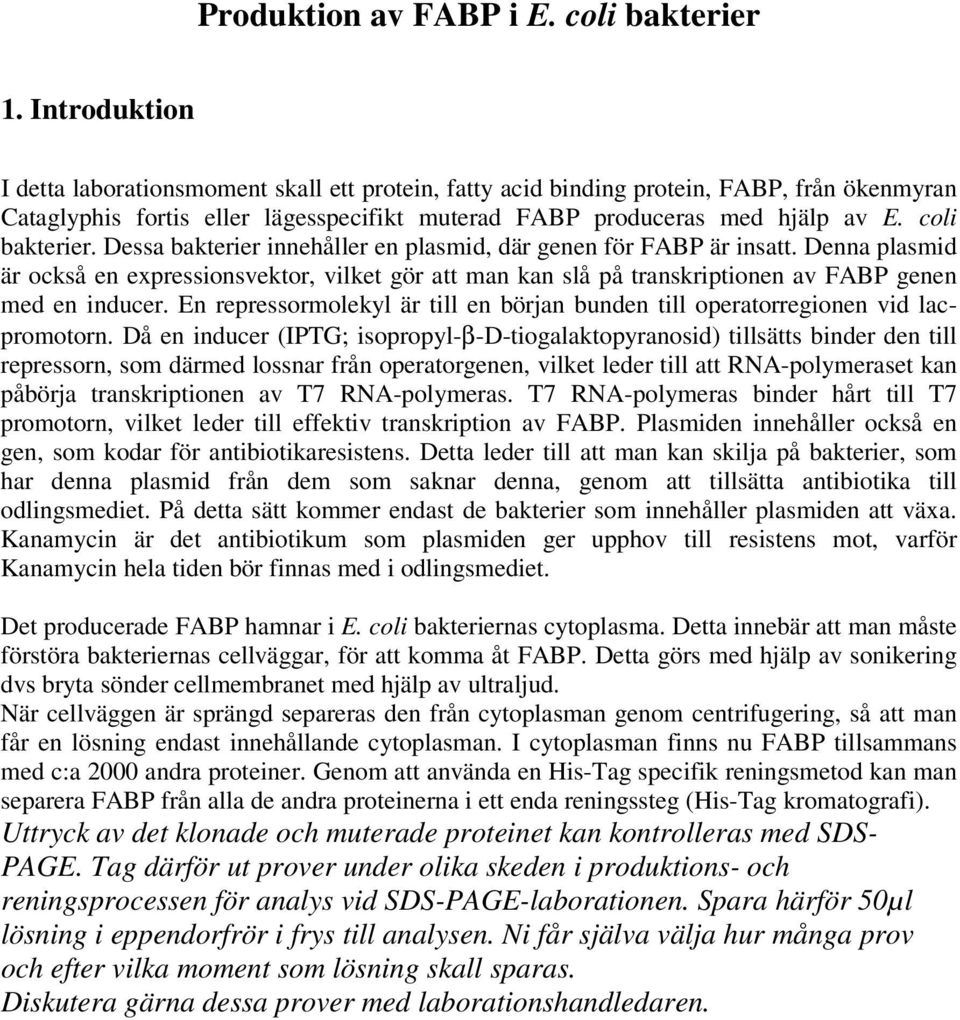 coli bakterier. Dessa bakterier innehåller en plasmid, där genen för FABP är insatt.