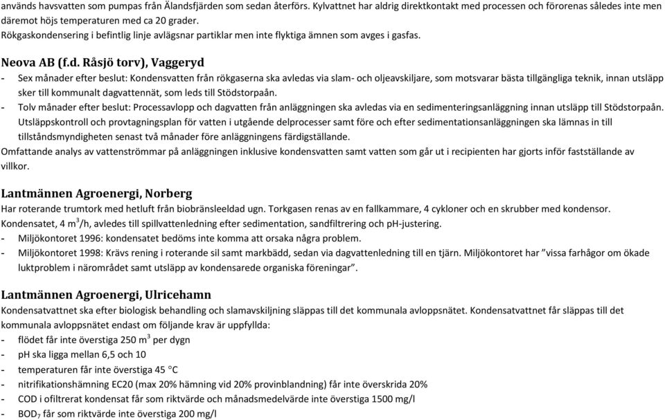 nsering i befintlig linje avlägsnar partiklar men inte flyktiga ämnen som avges i gasfas. Neova AB (f.d.