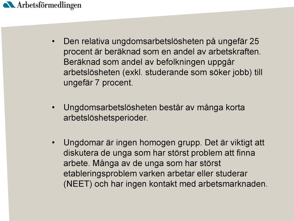 Ungdomsarbetslösheten består av många korta arbetslöshetsperioder. Ungdomar är ingen homogen grupp.