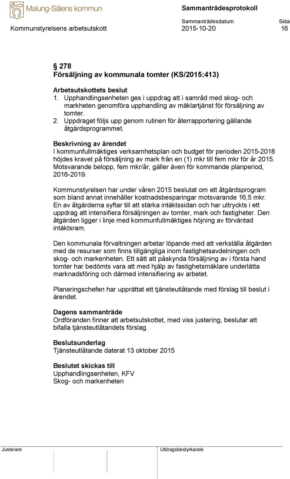 Uppdraget följs upp genom rutinen för återrapportering gällande åtgärdsprogrammet.