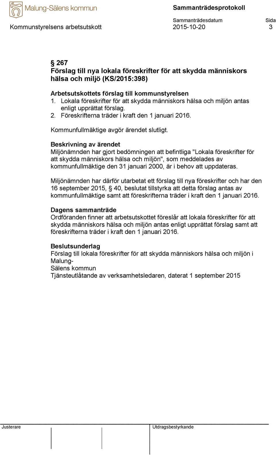 Miljönämnden har gjort bedömningen att befintliga "Lokala föreskrifter för att skydda människors hälsa och miljön", som meddelades av kommunfullmäktige den 31 januari 2000, är i behov att uppdateras.