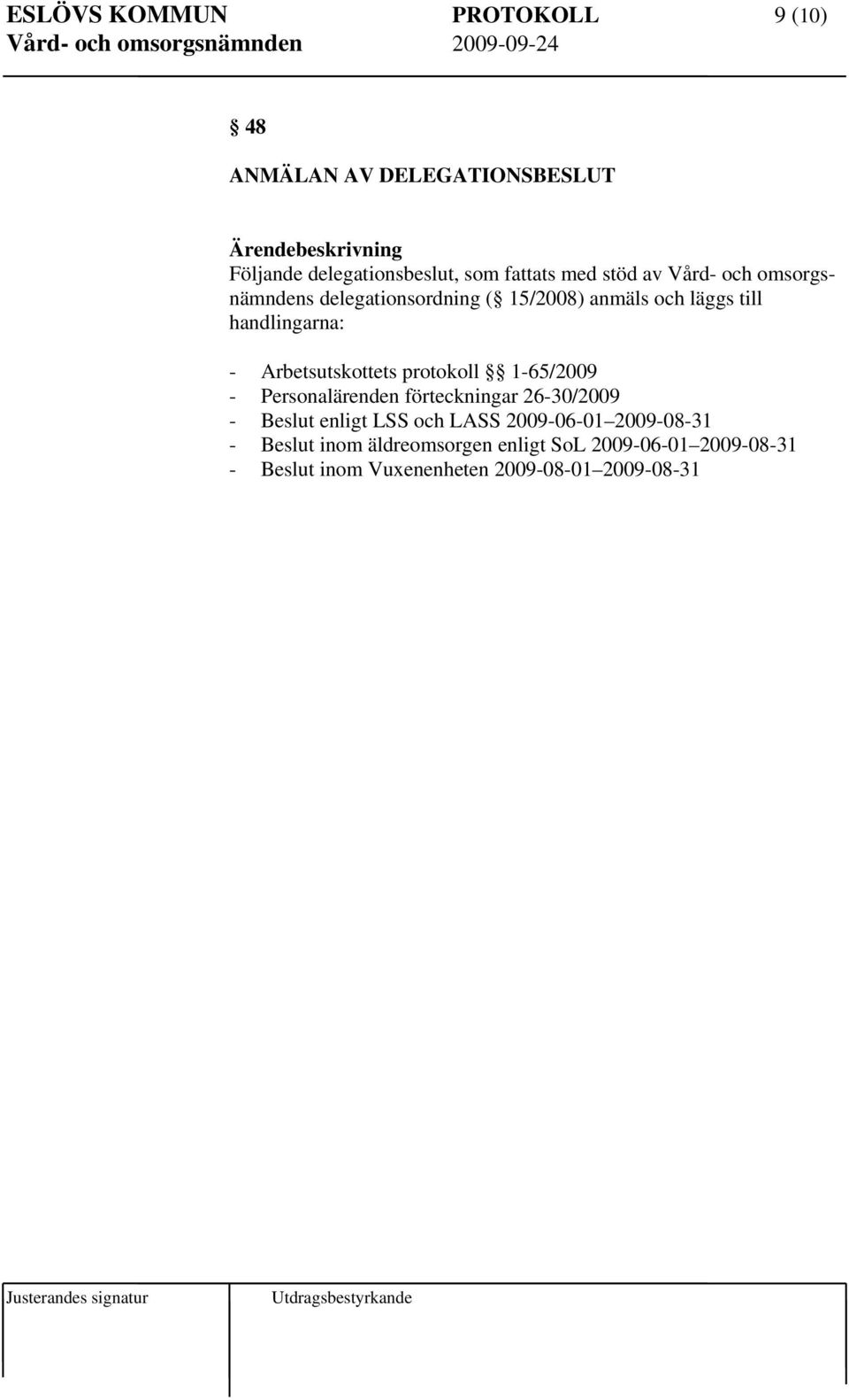 Arbetsutskottets protokoll 1-65/2009 - Personalärenden förteckningar 26-30/2009 - enligt LSS och LASS