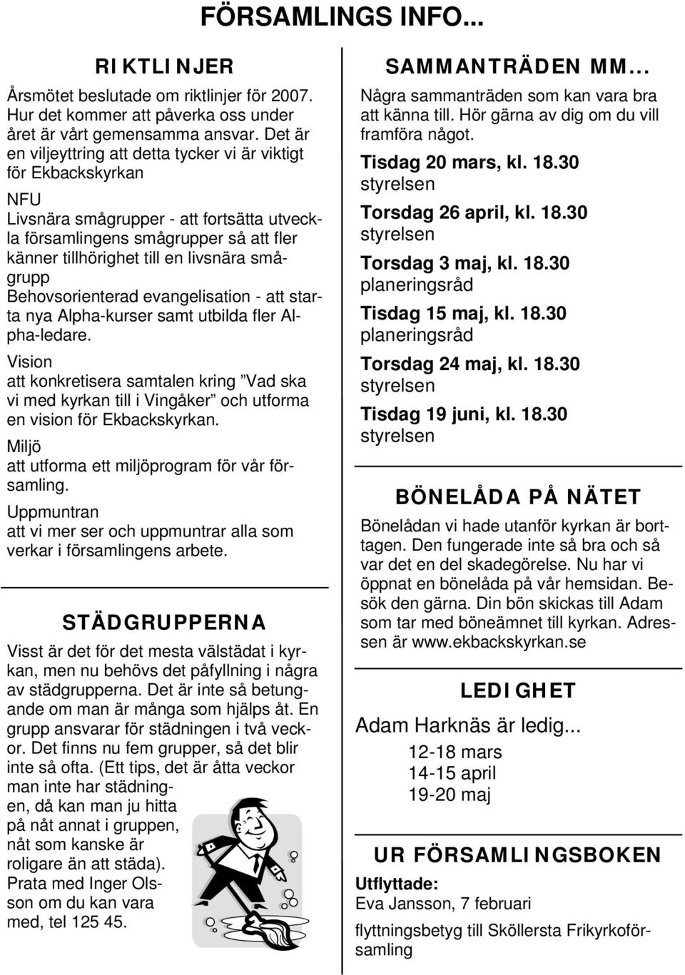 smågrupp Behovsorienterad evangelisation - att starta nya Alpha-kurser samt utbilda fler Alpha-ledare.