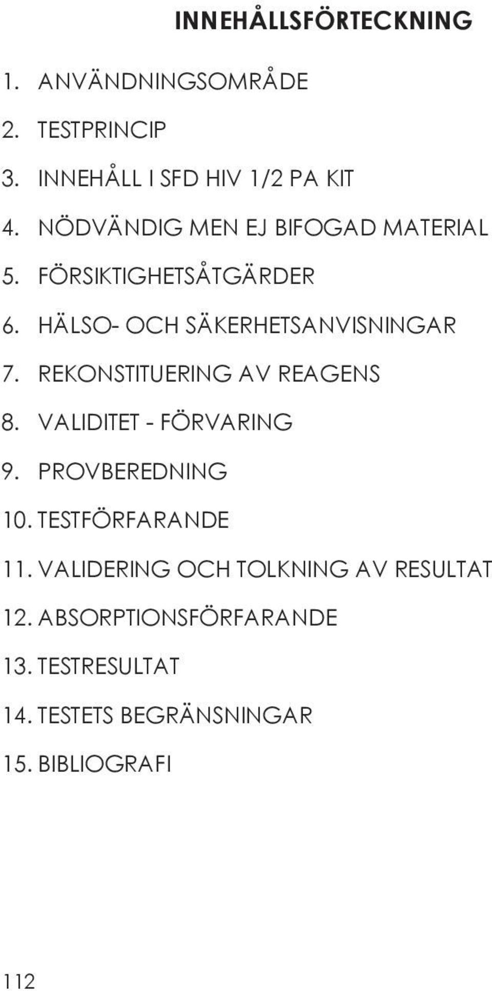 REKONSTITUERING AV REAGENS 8. VALIDITET - FÖRVARING 9. PROVBEREDNING 10. TESTFÖRFARANDE 11.