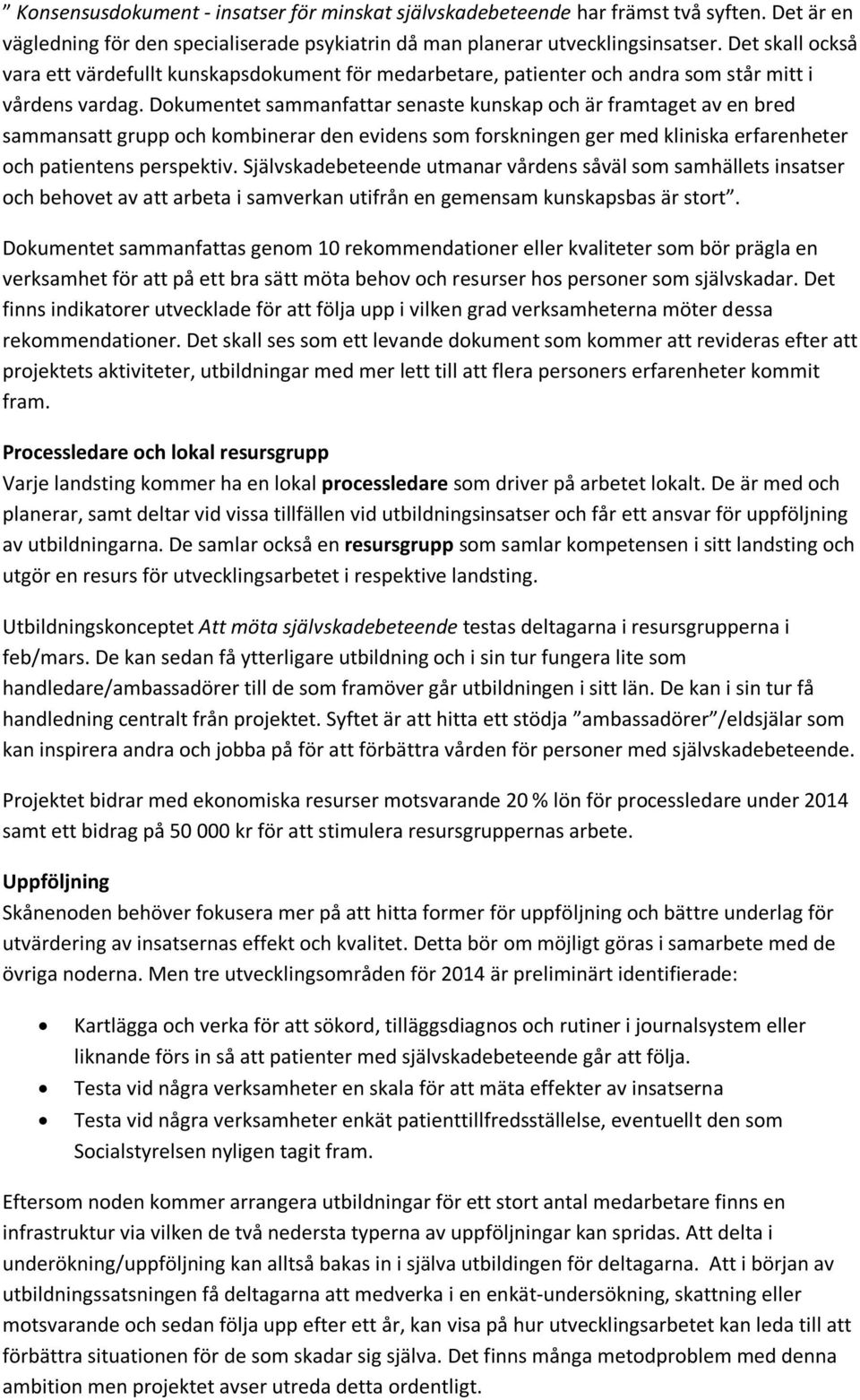 Dokumentet sammanfattar senaste kunskap och är framtaget av en bred sammansatt grupp och kombinerar den evidens som forskningen ger med kliniska erfarenheter och patientens perspektiv.