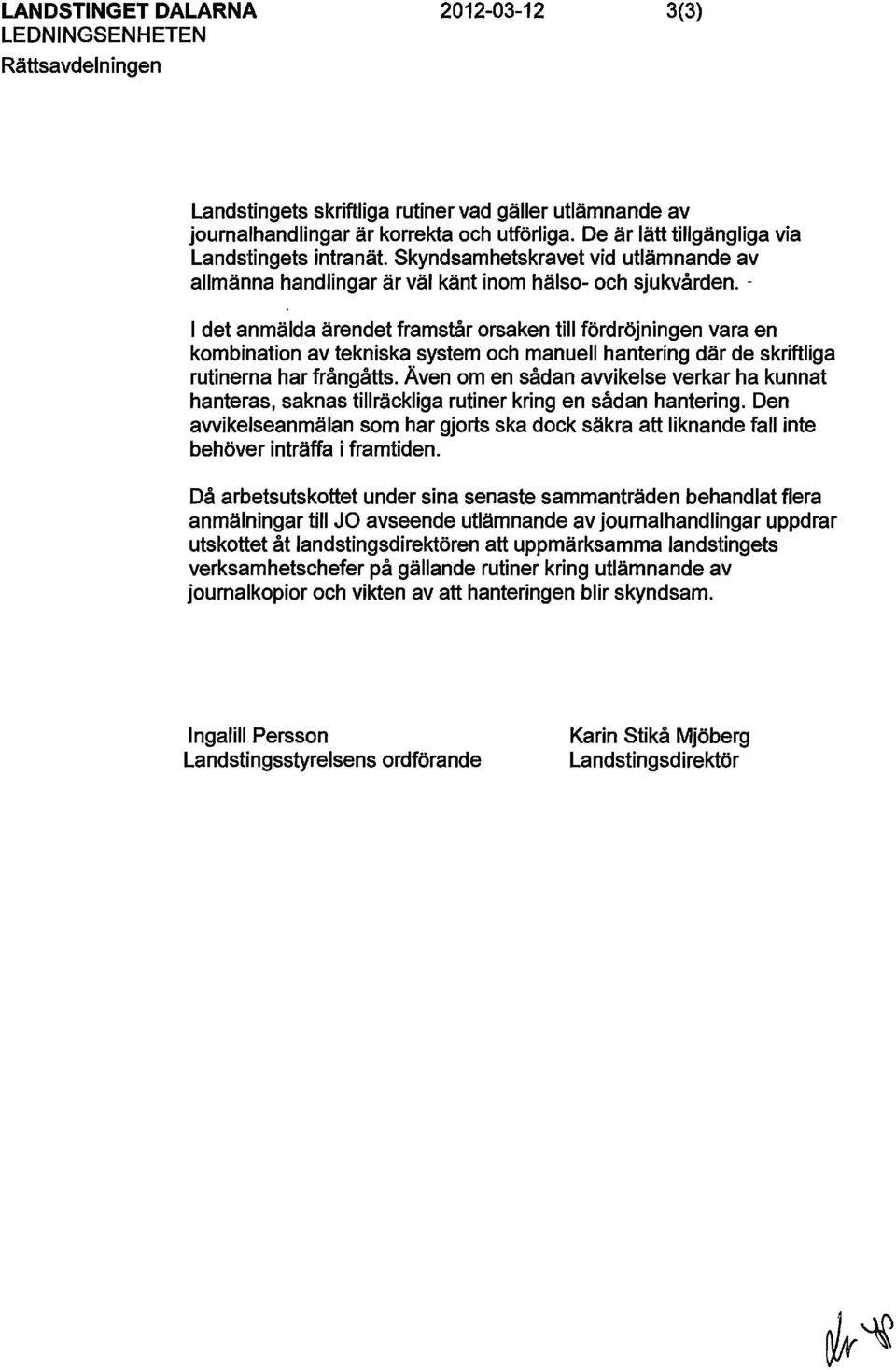 - I det anmälda ärendet framstår orsaken till fördröjningen vara en kombination av tekniska system och manuell hantering där de skriftliga rutinerna har frångåtts.