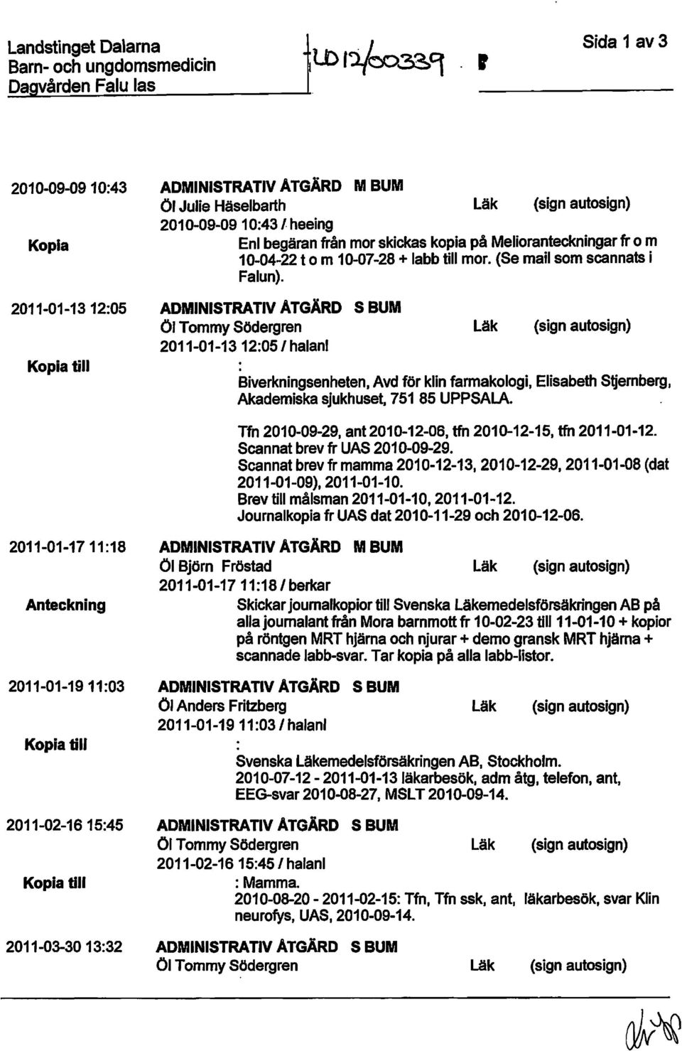 fr o m 10-04-22 t o m 10-07-28 + labb till mor. (Se mail som scannats i Falun). Öl Tommy Södergren 2011-01-13 12:051 halanl.