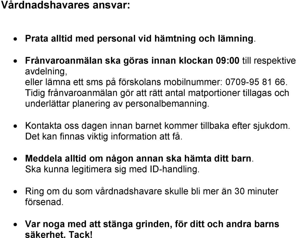 Tidig frånvaroanmälan gör att rätt antal matportioner tillagas och underlättar planering av personalbemanning.