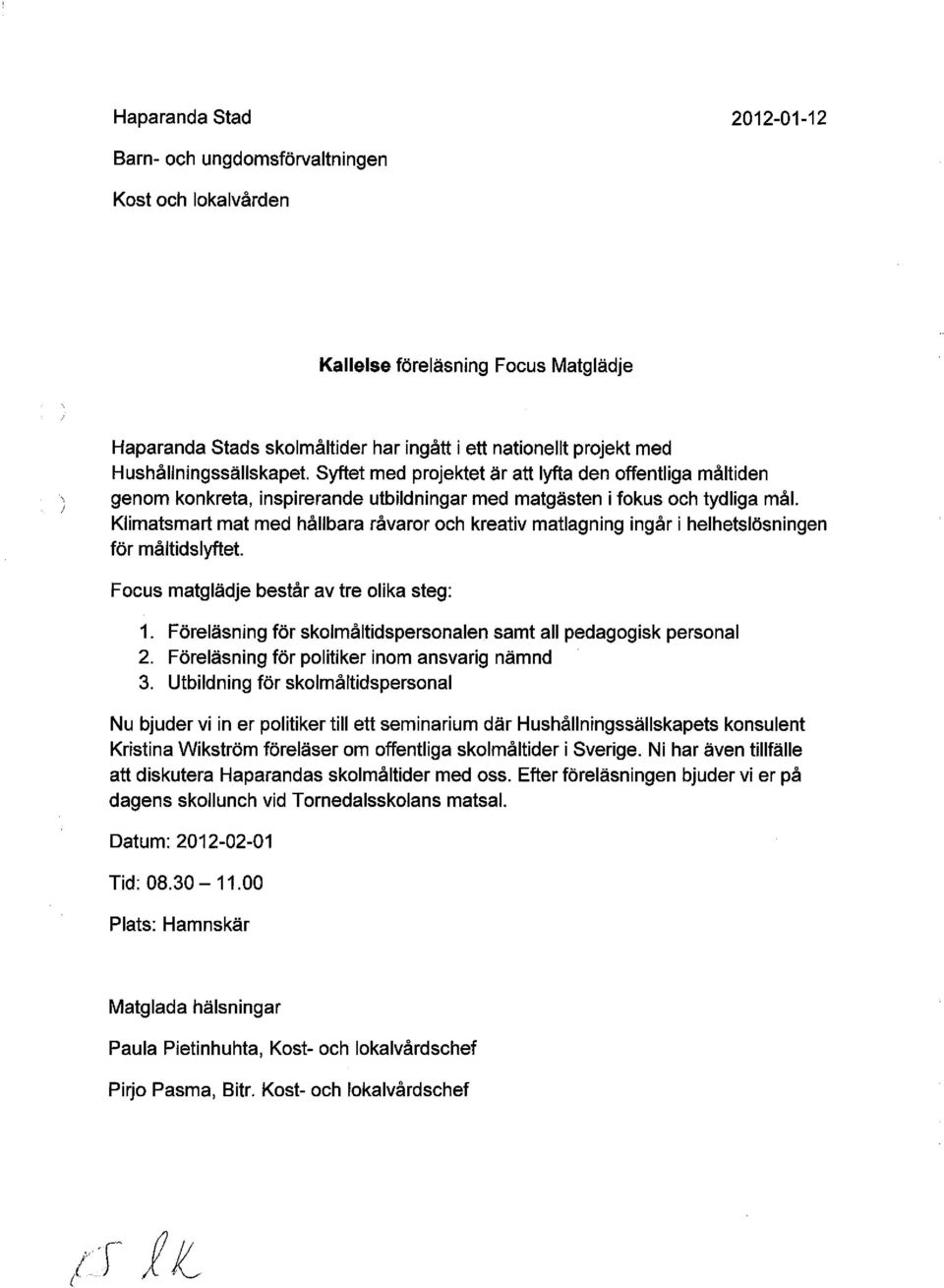 Klimatsmart mat med hållbara råvaror och kreativ matlagning ingår i helhetslösningen för måltidslyftet. Focus matglädje består av tre olika steg: 1.
