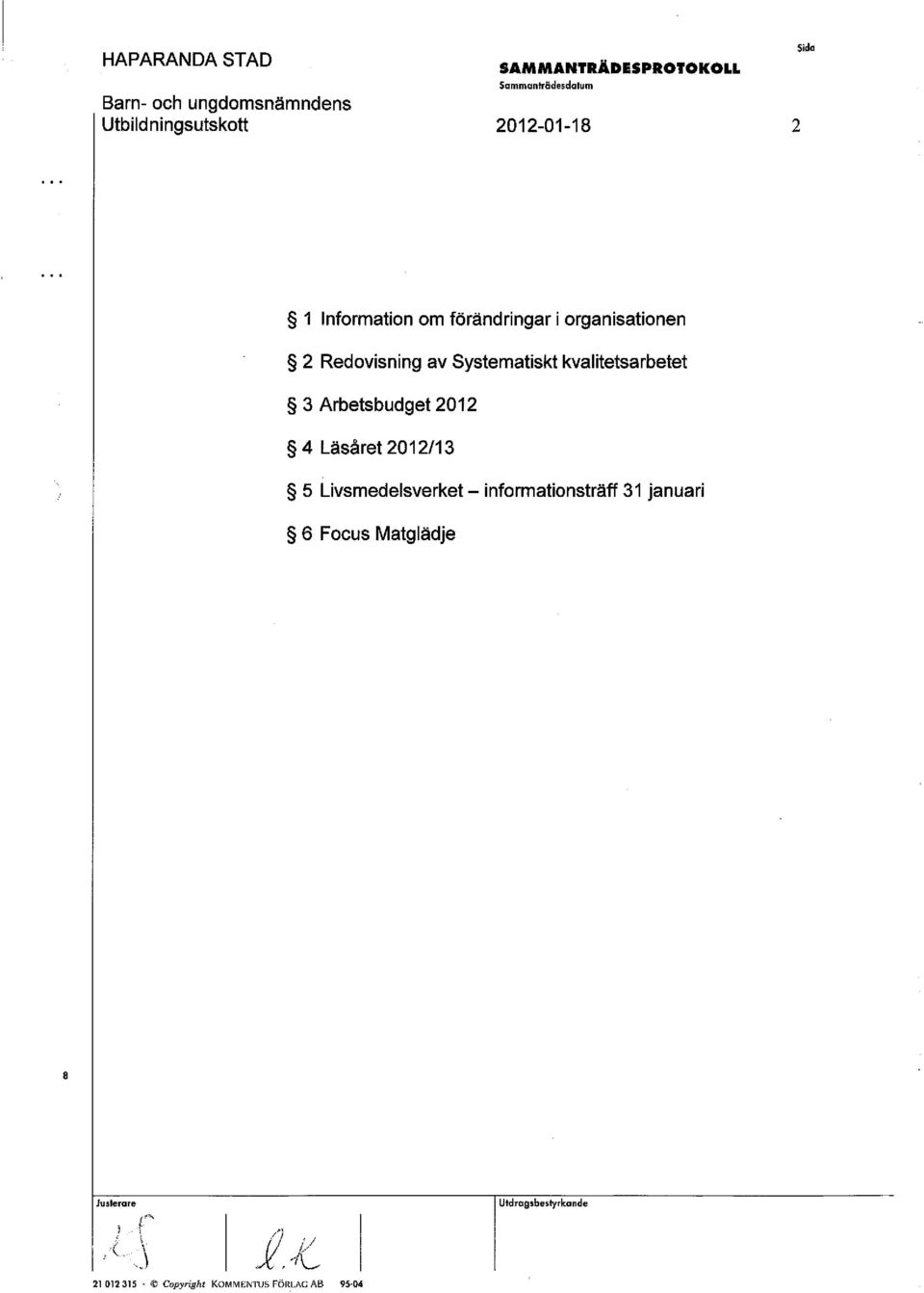Arbetsbudget 2012 4 Läsåret 2012/13 5 Livsmedelsverket -informationsträff 31 januari 6