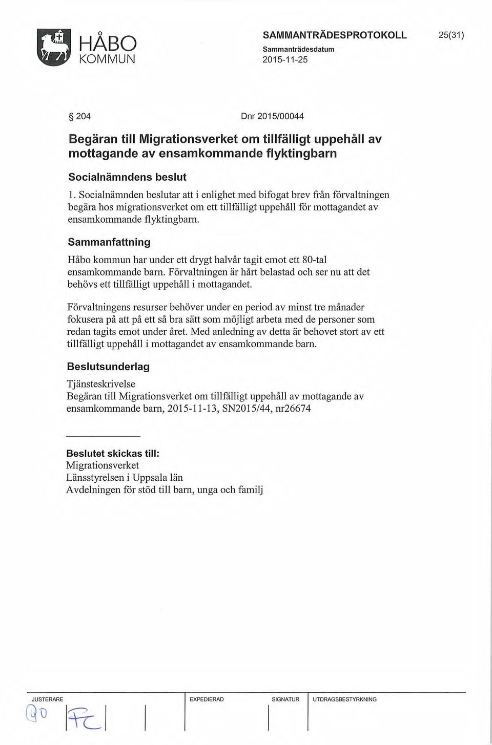 Håbo kornmun har under ett drygt halvår tagit emot ett 80-tal ensamkommande barn. Förvaltningen är hårt belastad och ser nu att det behövs ett tillfälligt uppehåll i mottagandet.