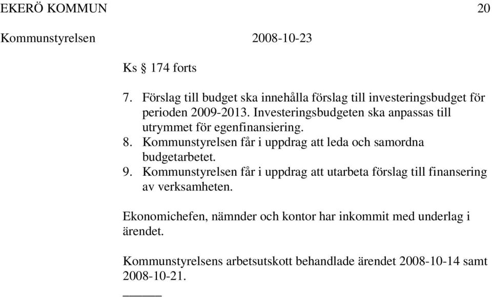 Kommunstyrelsen får i uppdrag att leda och samordna budgetarbetet. 9.