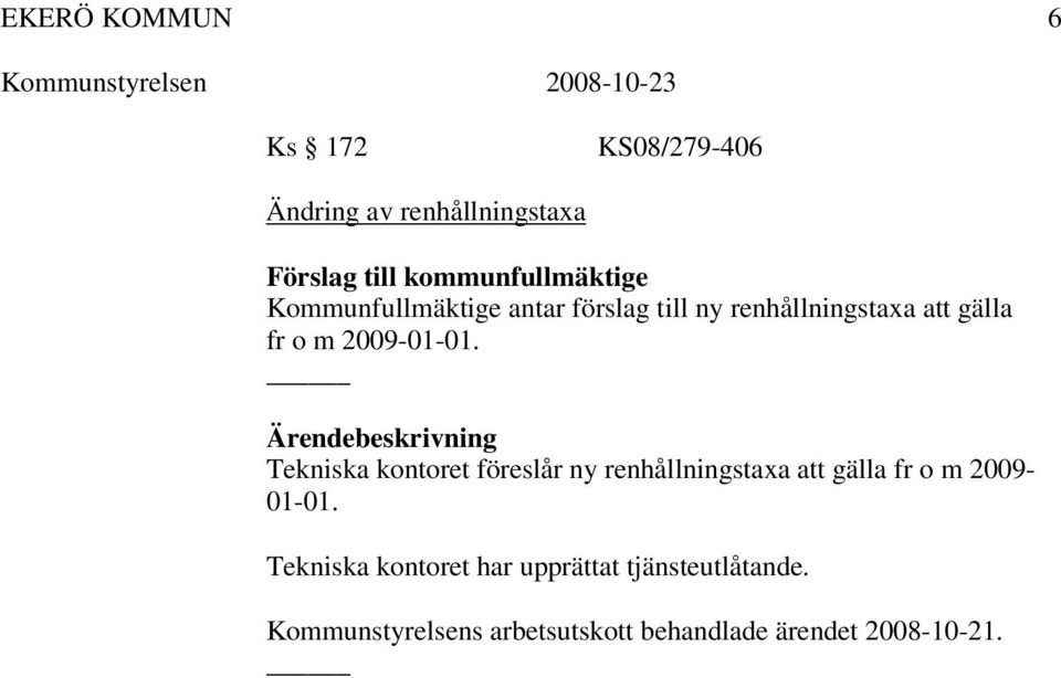 Ärendebeskrivning Tekniska kontoret föreslår ny renhållningstaxa att gälla fr o m