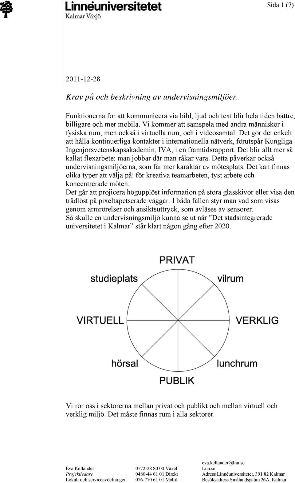 Det gör det enkelt att hålla kontinuerliga kontakter i internationella nätverk, förutspår Kungliga Ingenjörsvetenskapsakademin, IVA, i en framtidsrapport.