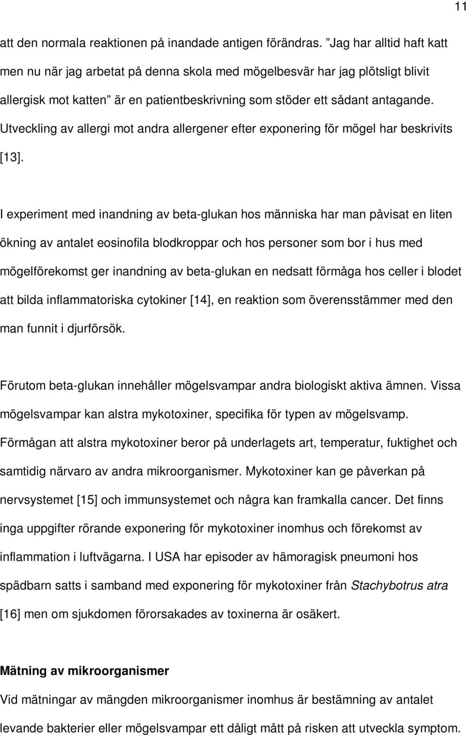 Utveckling av allergi mot andra allergener efter exponering för mögel har beskrivits [13].