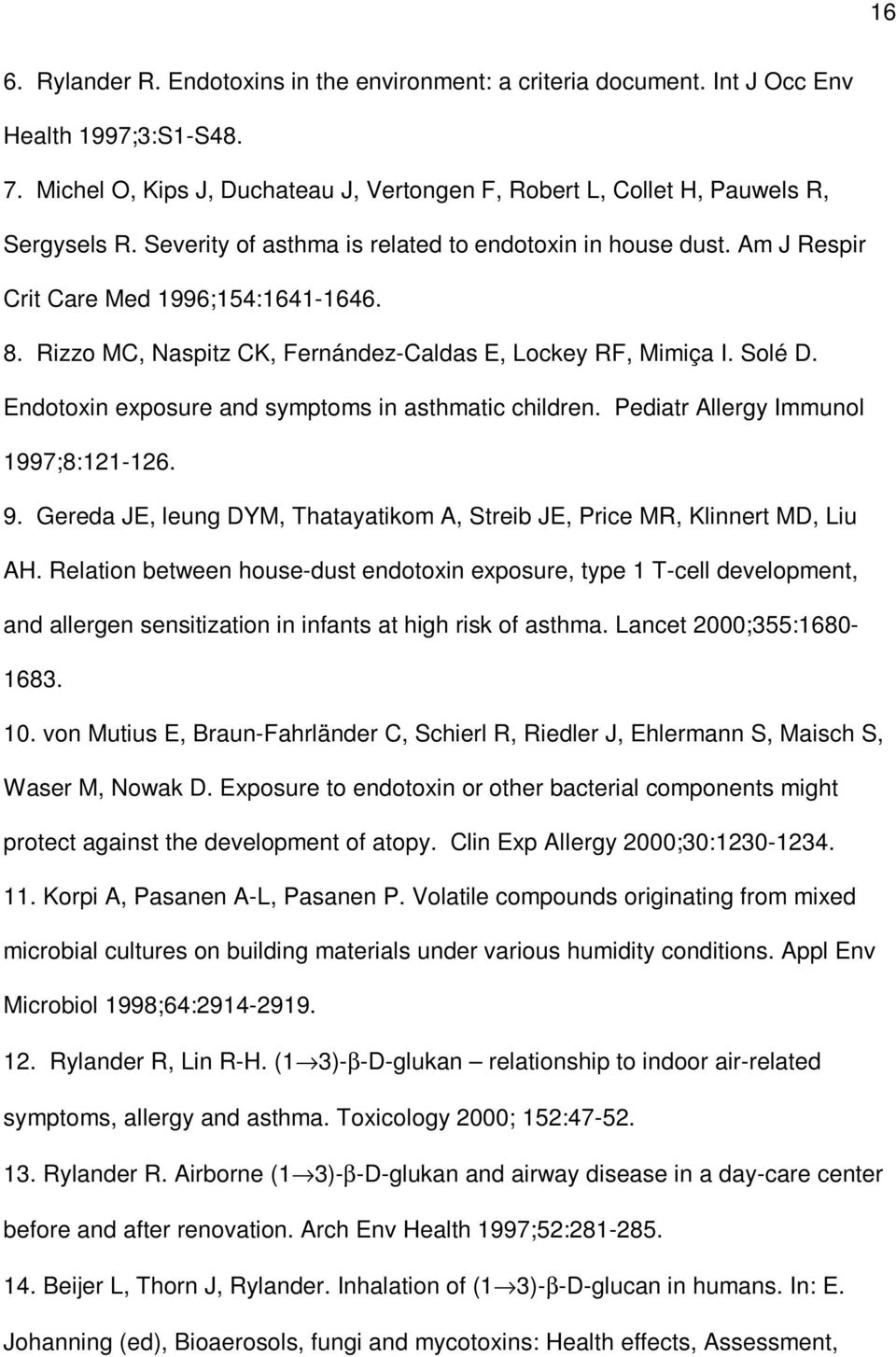 Endotoxin exposure and symptoms in asthmatic children. Pediatr Allergy Immunol 1997;8:121-126. 9. Gereda JE, leung DYM, Thatayatikom A, Streib JE, Price MR, Klinnert MD, Liu AH.