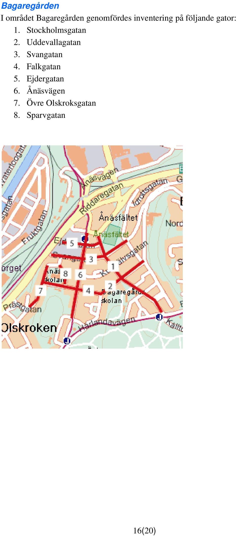 Uddevallagatan 3. Svangatan 4. Falkgatan 5.