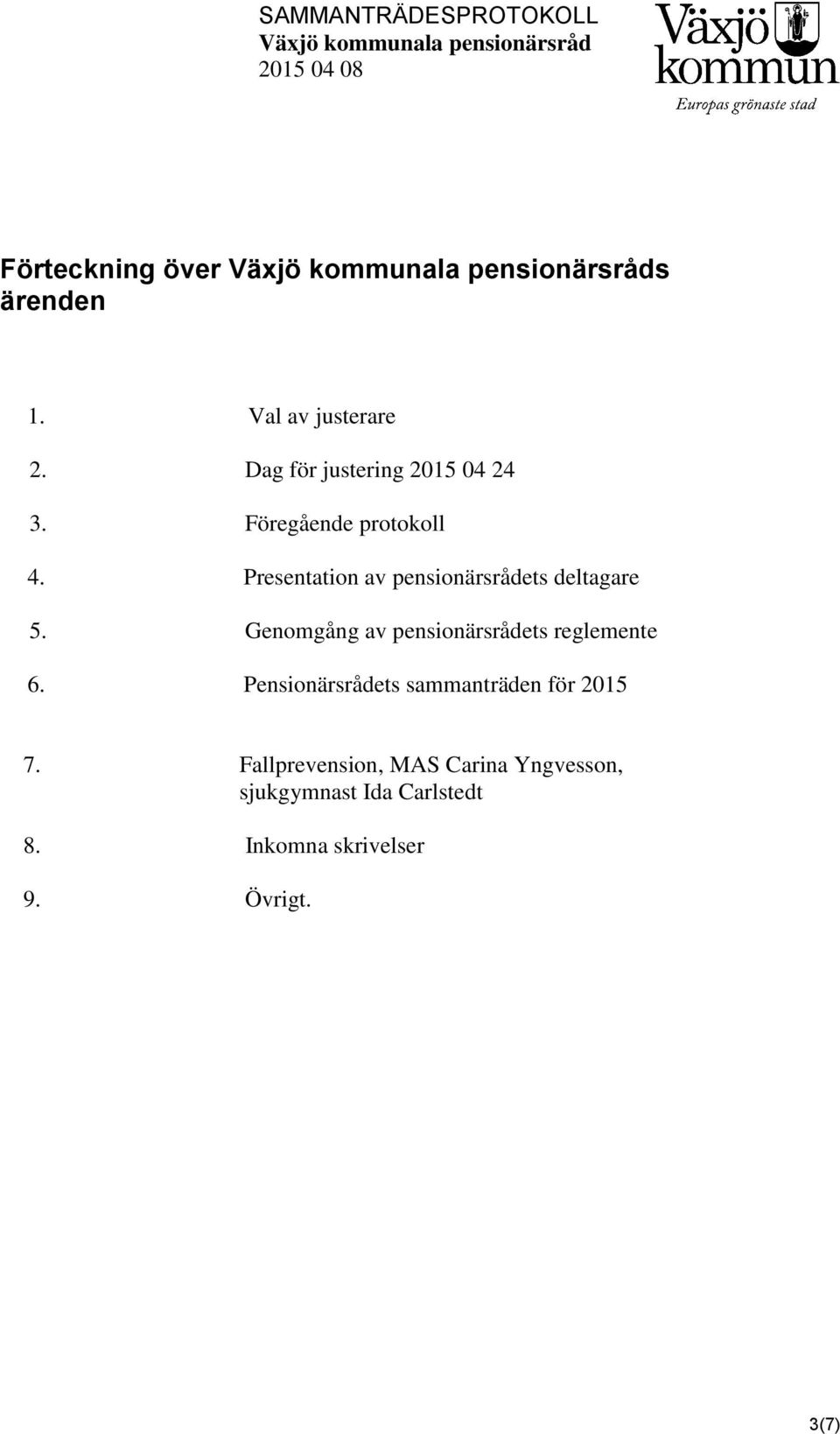 Genomgång av pensionärsrådets reglemente 6. Pensionärsrådets sammanträden för 2015 7.