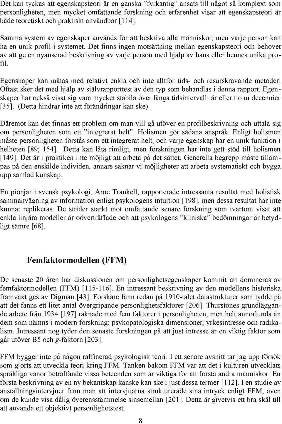 Det finns ingen motsättning mellan egenskapsteori och behovet av att ge en nyanserad beskrivning av varje person med hjälp av hans eller hennes unika profil.