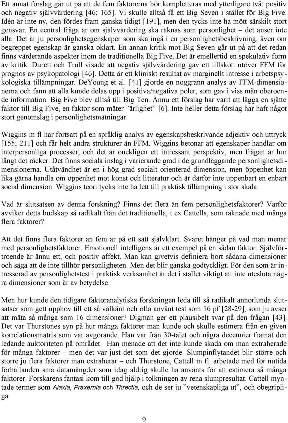 Det är ju personlighetsegenskaper som ska ingå i en personlighetsbeskrivning, även om begreppet egenskap är ganska oklart.