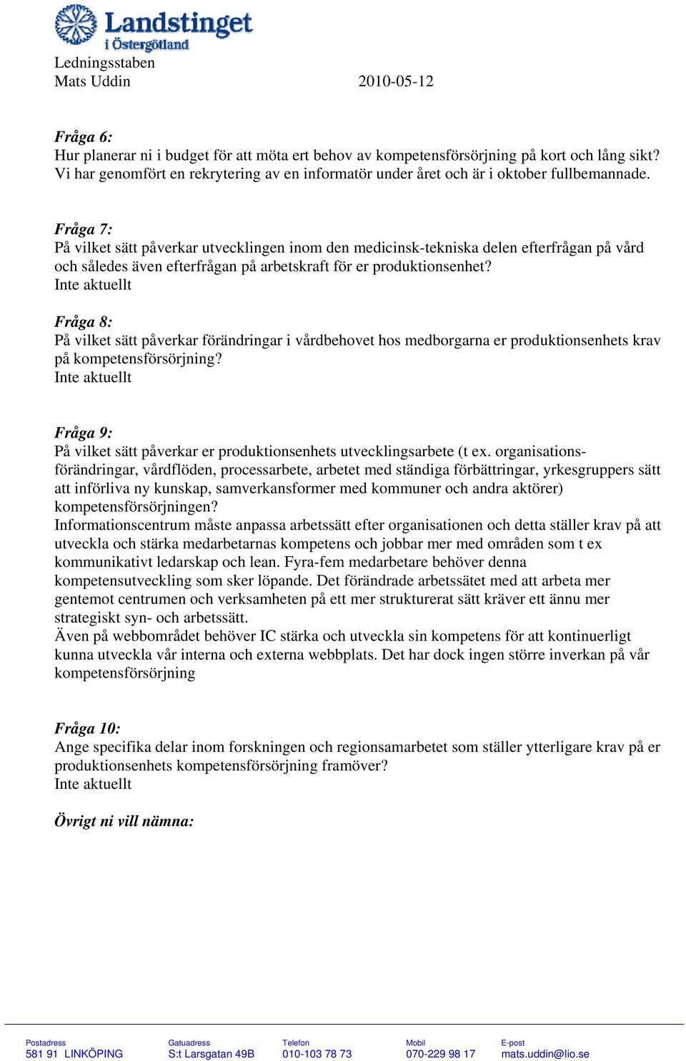 Fråga 7: På vilket sätt påverkar utvecklingen inom den medicinsk-tekniska delen efterfrågan på vård och således även efterfrågan på arbetskraft för er produktionsenhet?