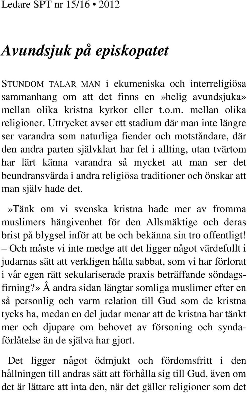 att man ser det beundransvärda i andra religiösa traditioner och önskar att man själv hade det.