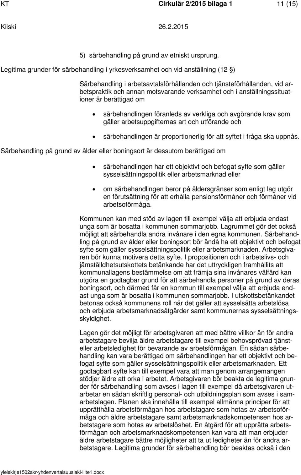 anställningssituatiner är berättigad m särbehandlingen föranleds av verkliga ch avgörande krav sm gäller arbetsuppgifternas art ch utförande ch särbehandlingen är prprtinerlig för att syftet i fråga