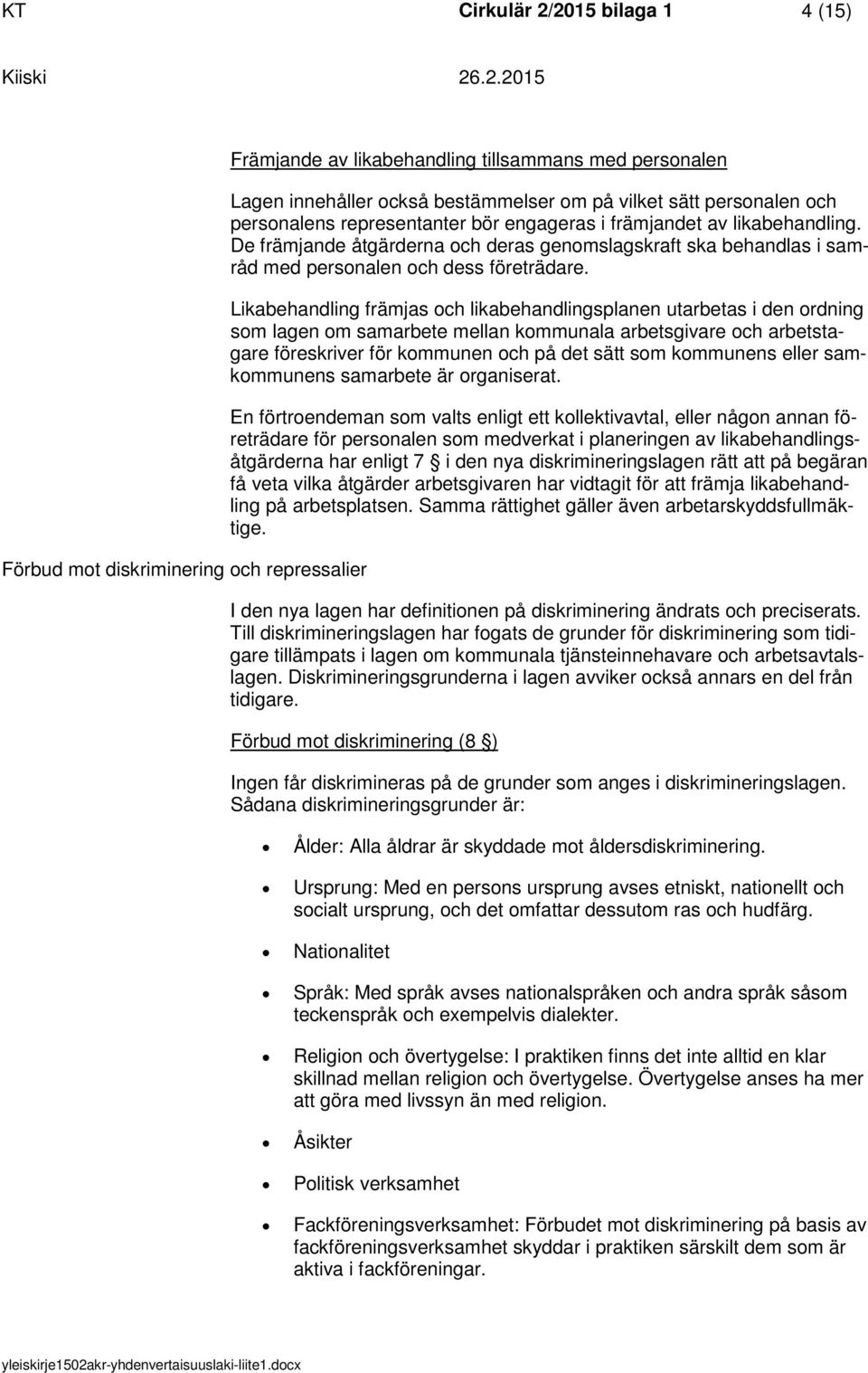 Likabehandling främjas ch likabehandlingsplanen utarbetas i den rdning sm lagen m samarbete mellan kmmunala arbetsgivare ch arbetstagare föreskriver för kmmunen ch på det sätt sm kmmunens eller