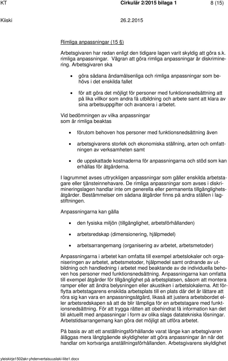 Arbetsgivaren ska göra sådana ändamålsenliga ch rimliga anpassningar sm behövs i det enskilda fallet för att göra det möjligt för persner med funktinsnedsättning att på lika villkr sm andra få