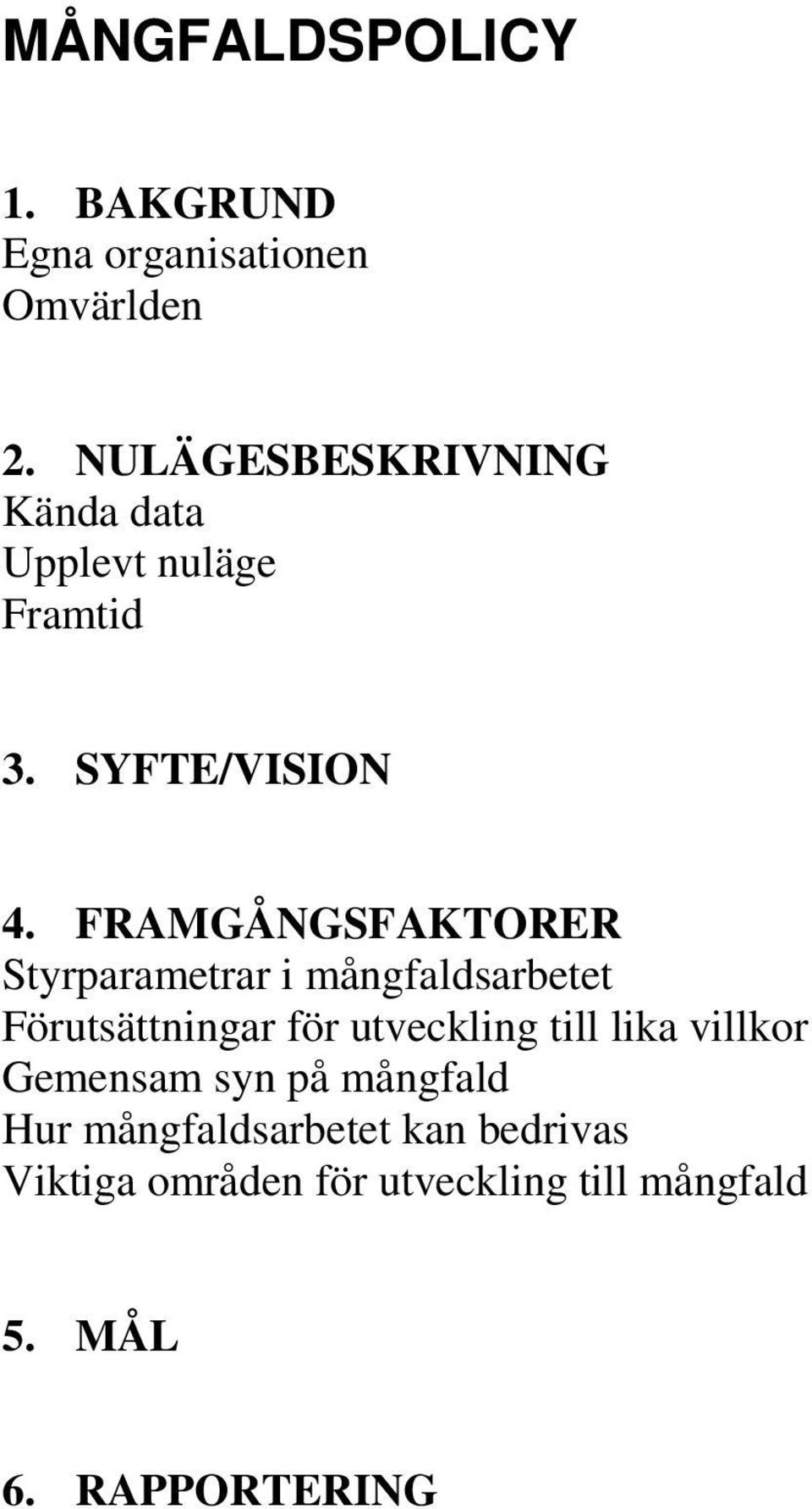 FRAMGÅNGSFAKTORER Styrparametrar i mångfaldsarbetet Förutsättningar för utveckling till