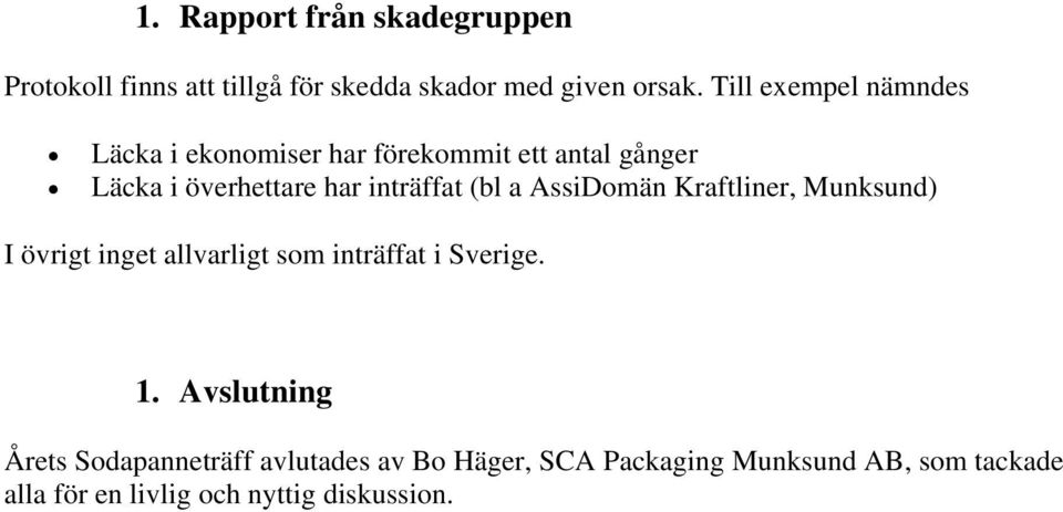 (bl a AssiDomän Kraftliner, Munksund) I övrigt inget allvarligt som inträffat i Sverige. 1.