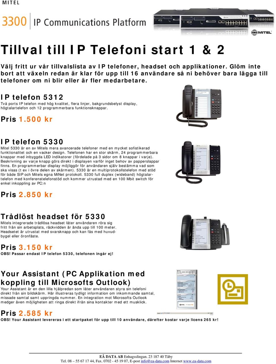 IP telefon 5312 Två ports IP telefon med hög kvalitet, flera linjer, bakgrundsbelyst display, högtalartelefon och 12 programmerbara funktionsknappar. Pris 1.