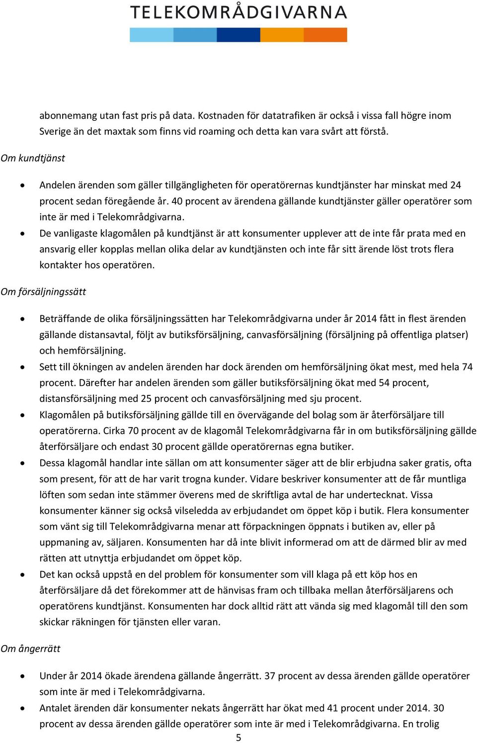 40 procent av ärendena gällande kundtjänster gäller operatörer som inte är med i Telekområdgivarna.