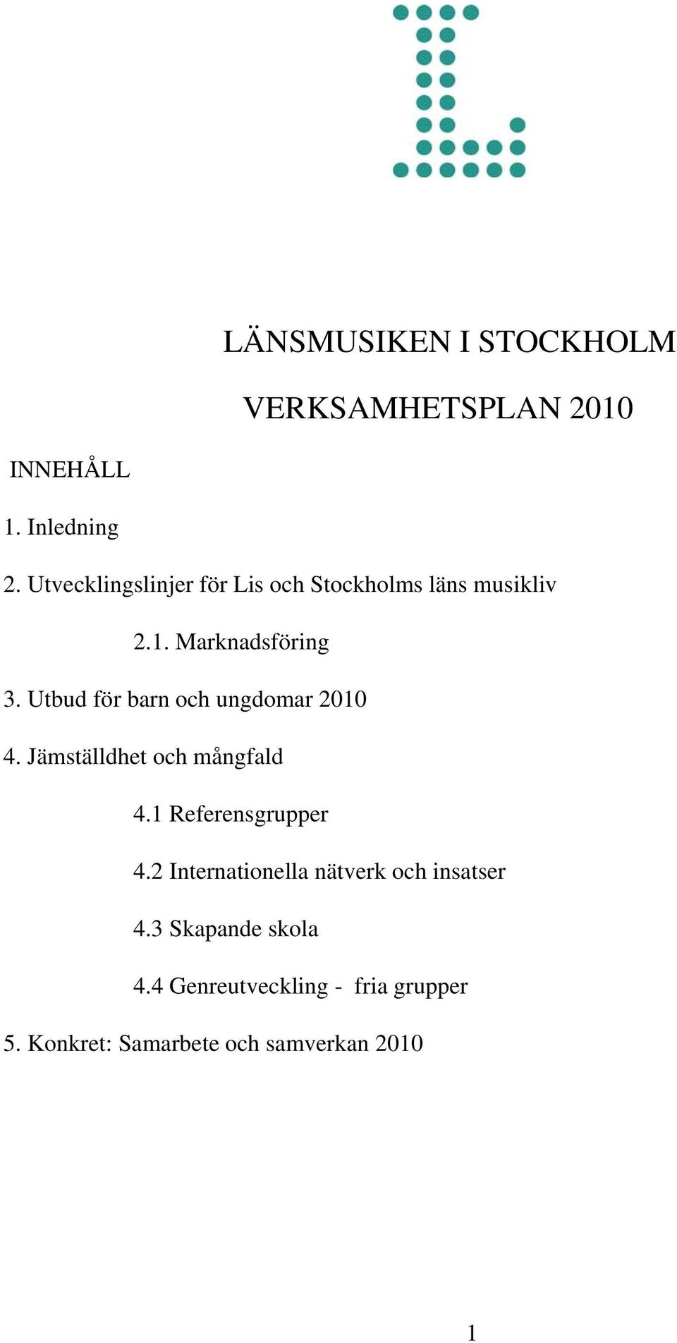 Utbud för barn och ungdomar 2010 4. Jämställdhet och mångfald 4.1 Referensgrupper 4.