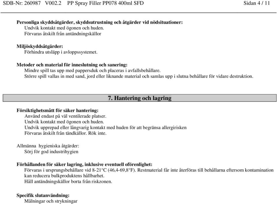 Metoder och material för inneslutning och sanering: Mindre spill tas upp med pappersduk och placeras i avfallsbehållare.