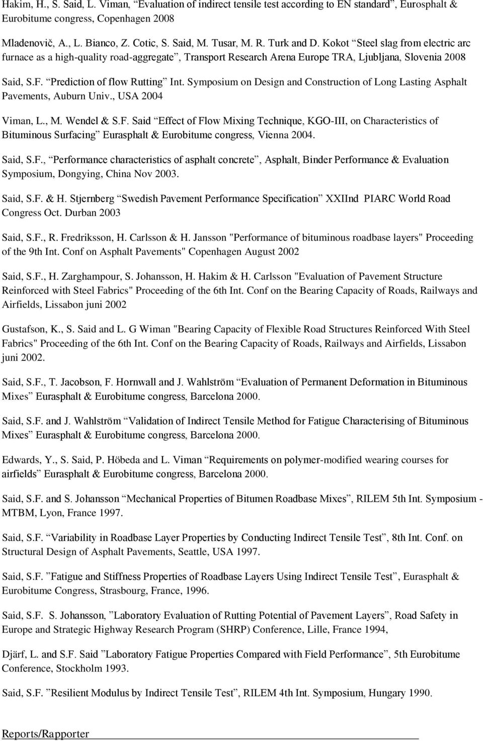 Symposium on Design and Construction of Long Lasting Asphalt Pavements, Auburn Univ., USA 2004 Viman, L., M. Wendel & S.F.