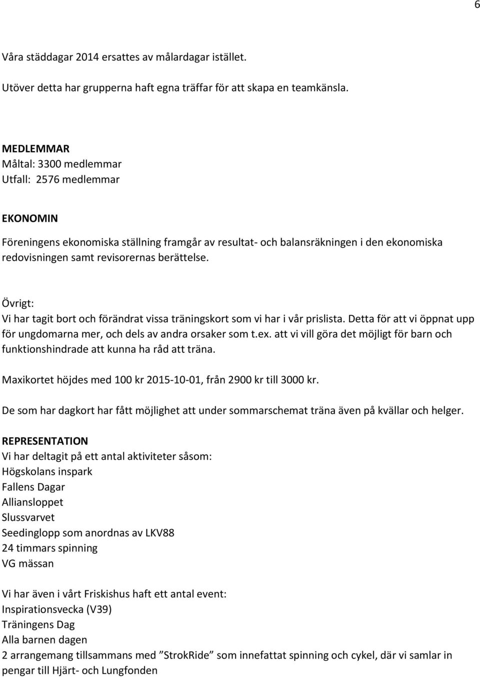 Övrigt: Vi har tagit bort och förändrat vissa träningskort som vi har i vår prislista. Detta för att vi öppnat upp för ungdomarna mer, och dels av andra orsaker som t.ex.