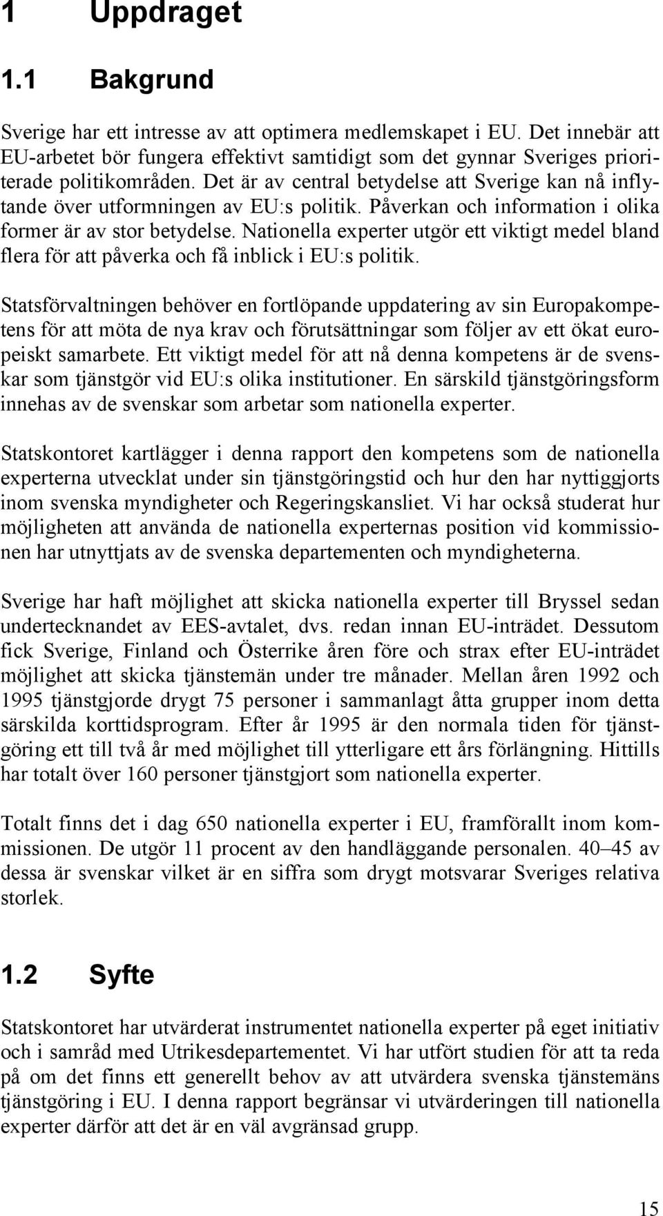 Nationella experter utgör ett viktigt medel bland flera för att påverka och få inblick i EU:s politik.